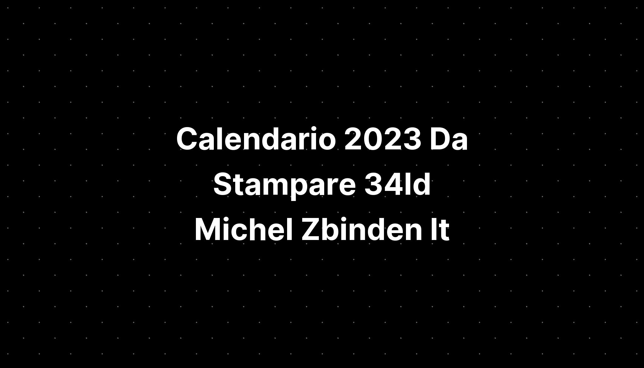 Calendario 2023 Da Stampare 34ld Michel Zbinden It Imagesee